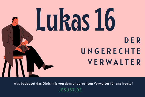 lukas 16 erklaerung das gleichnis vom ungerechten verwalter jesus7